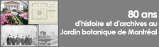80 ans d'histoire et d'archives au Jardin botanique de Montr�al