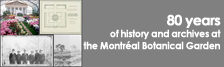 80 years of history and archives at the Montr�al Botanical Garden