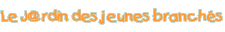 Le J@rdin des jeunes branch�s