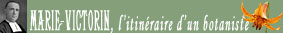 Marie-Victorin, itin�raire d'un botaniste