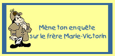 m�ne ton enqu�te sur le fr�re marie-victorin
