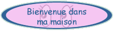 Bienvenue dans ma maison