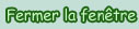 Fermer la fen�tre