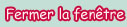 Fermer la fen�tre
