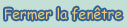 Fermer la fen�tre