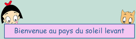Bienvenue au pays du soleil levant