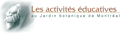 Les Activit�s �ducatives au Jardin botanique de Montr�al