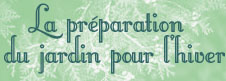 La pr�paration du jardin pour l'hiver