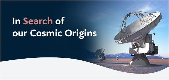In Search of our Cosmic Origins